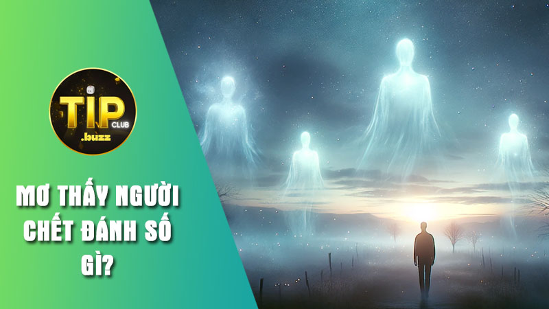 Giải mã ý nghĩa mơ thấy người chết đánh số gì