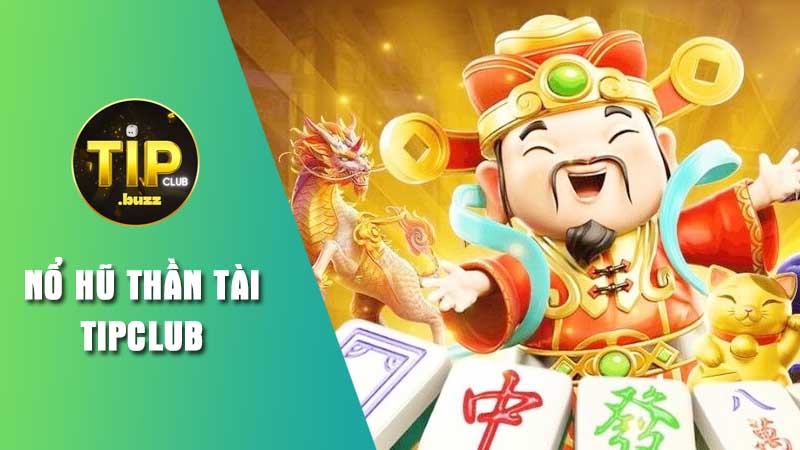 Tìm hiểu trò chơi nổ hũ Thần tài Tipclub
